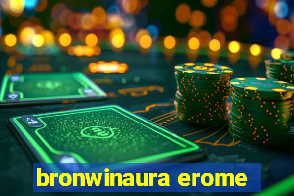 bronwinaura erome